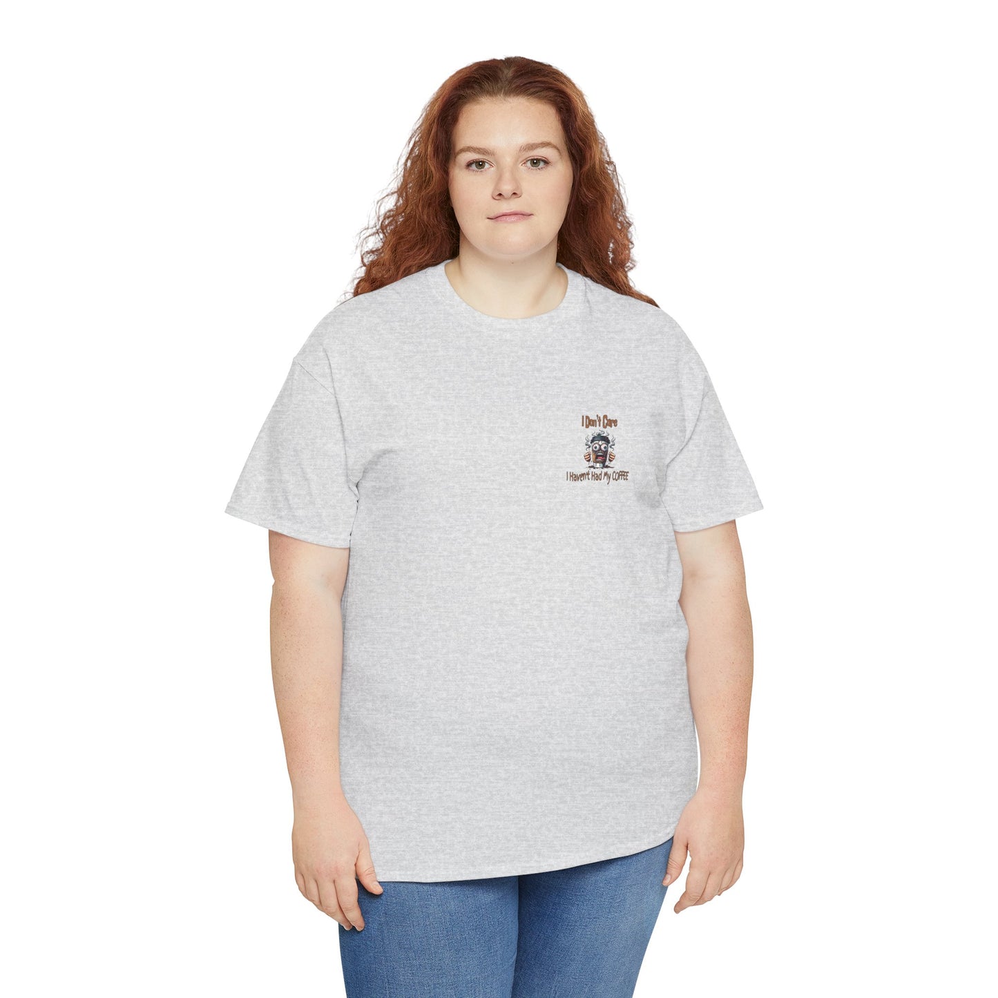 I Don't Care Unisex Heavy Cotton Tee - 'I Don't Care, I Haven't Had My COFFEE'