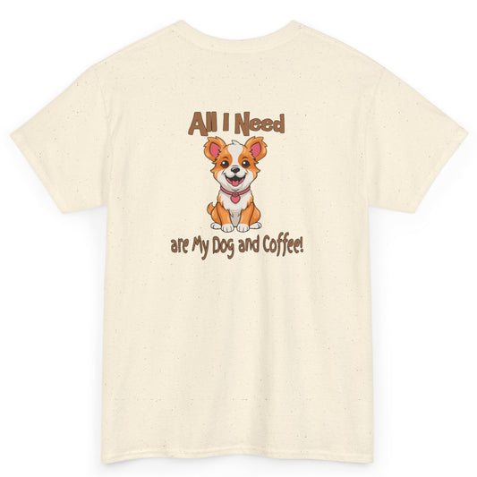 All I Need Are My Dog and Coffee Unisex Heavy Cotton Tee by Java Good Coffee