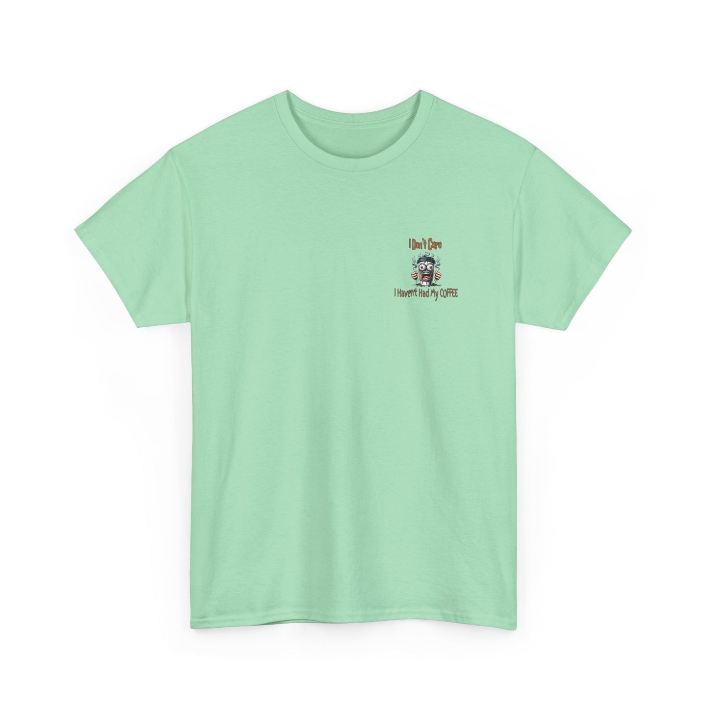 I Don't Care Unisex Heavy Cotton Tee - 'I Don't Care, I Haven't Had My COFFEE'