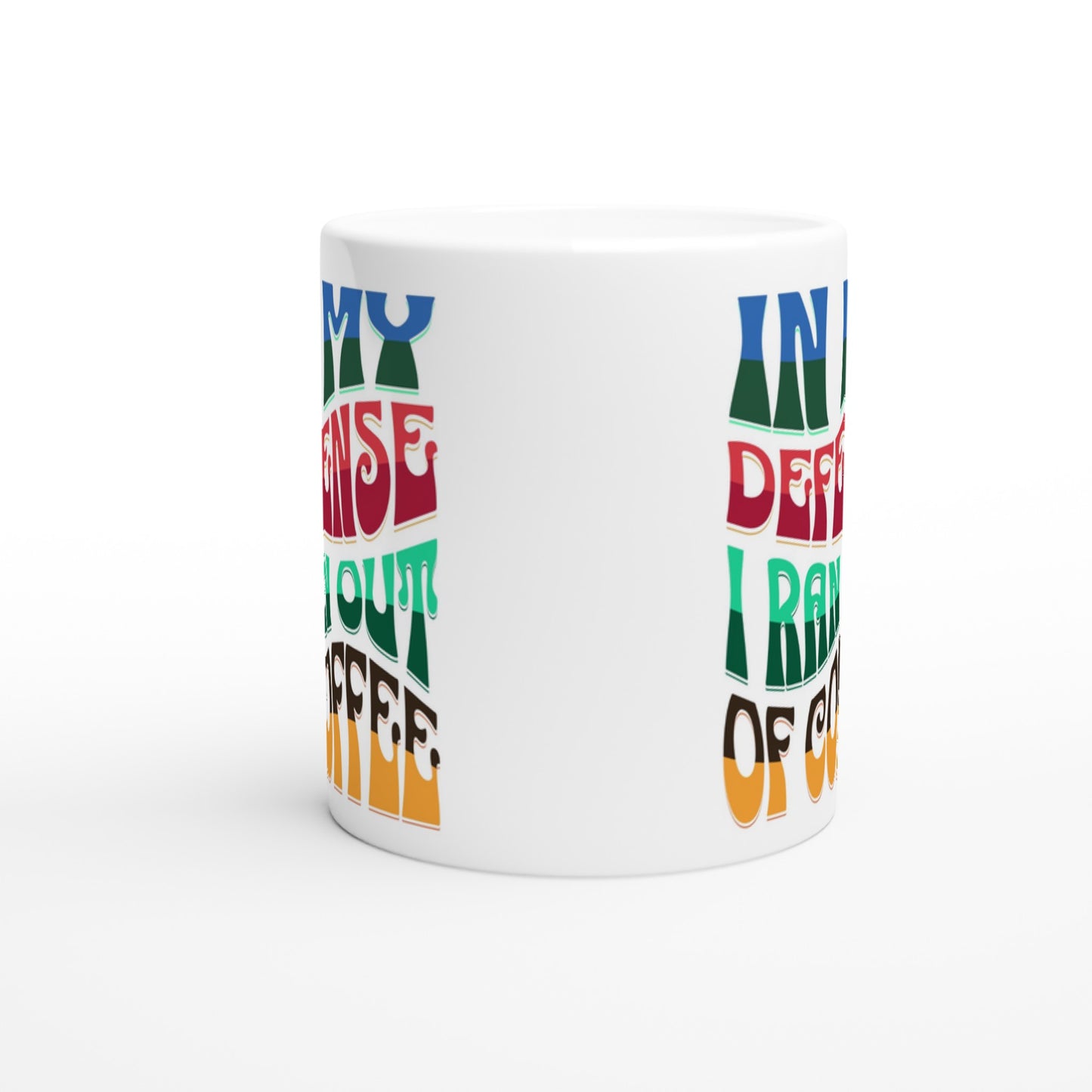 I Ran Out of Coffee White 11oz Ceramic Mug Java Good Coffee