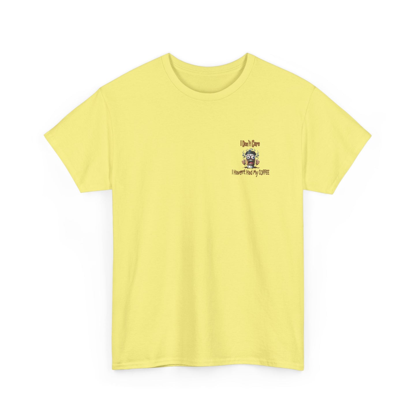 I Don't Care Unisex Heavy Cotton Tee - 'I Don't Care, I Haven't Had My COFFEE'