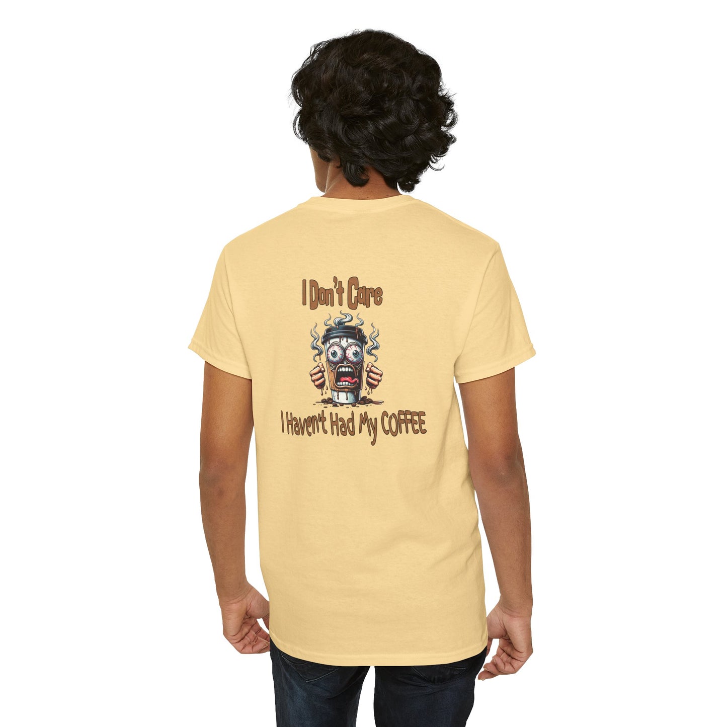 I Don't Care Unisex Heavy Cotton Tee - 'I Don't Care, I Haven't Had My COFFEE'