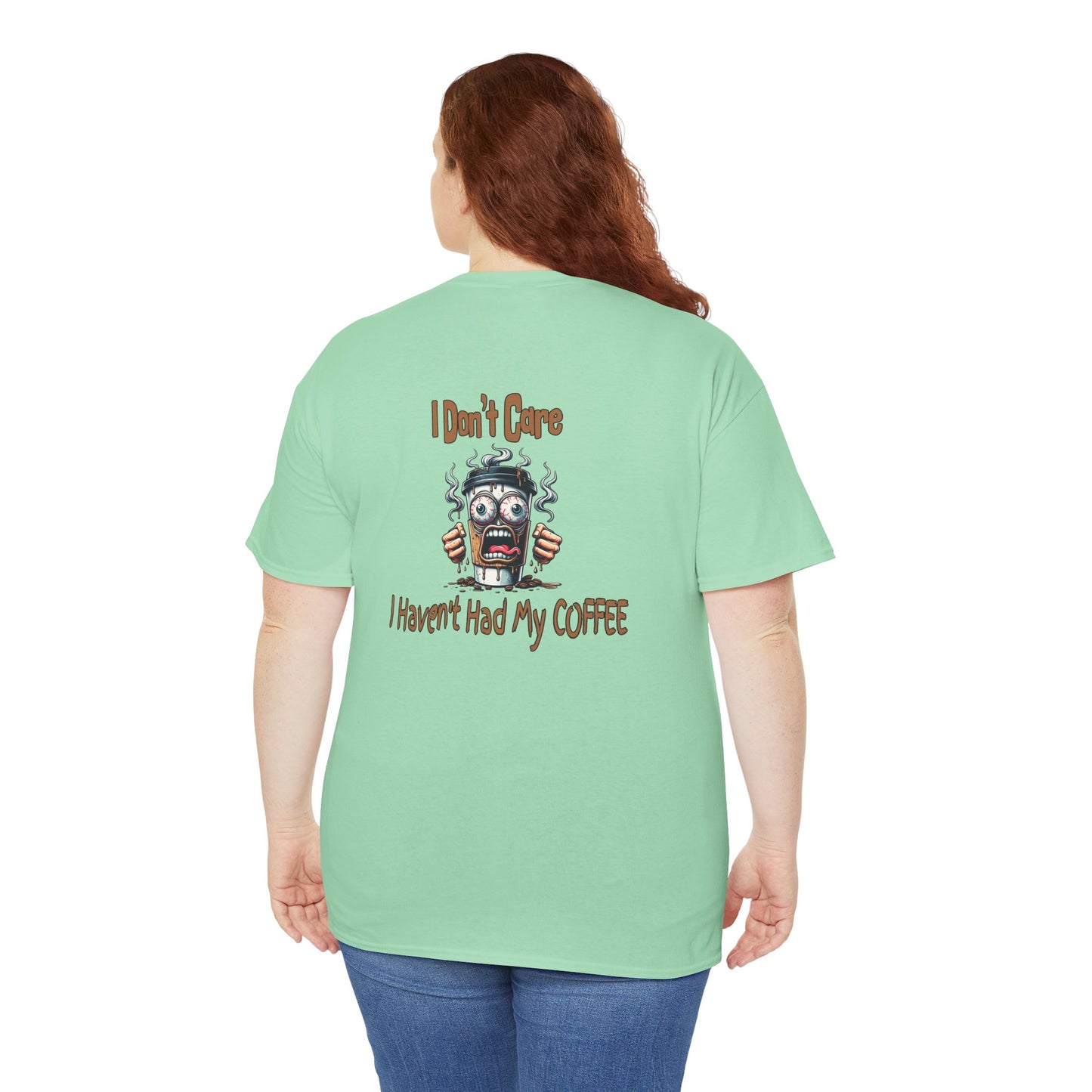I Don't Care Unisex Heavy Cotton Tee - 'I Don't Care, I Haven't Had My COFFEE'