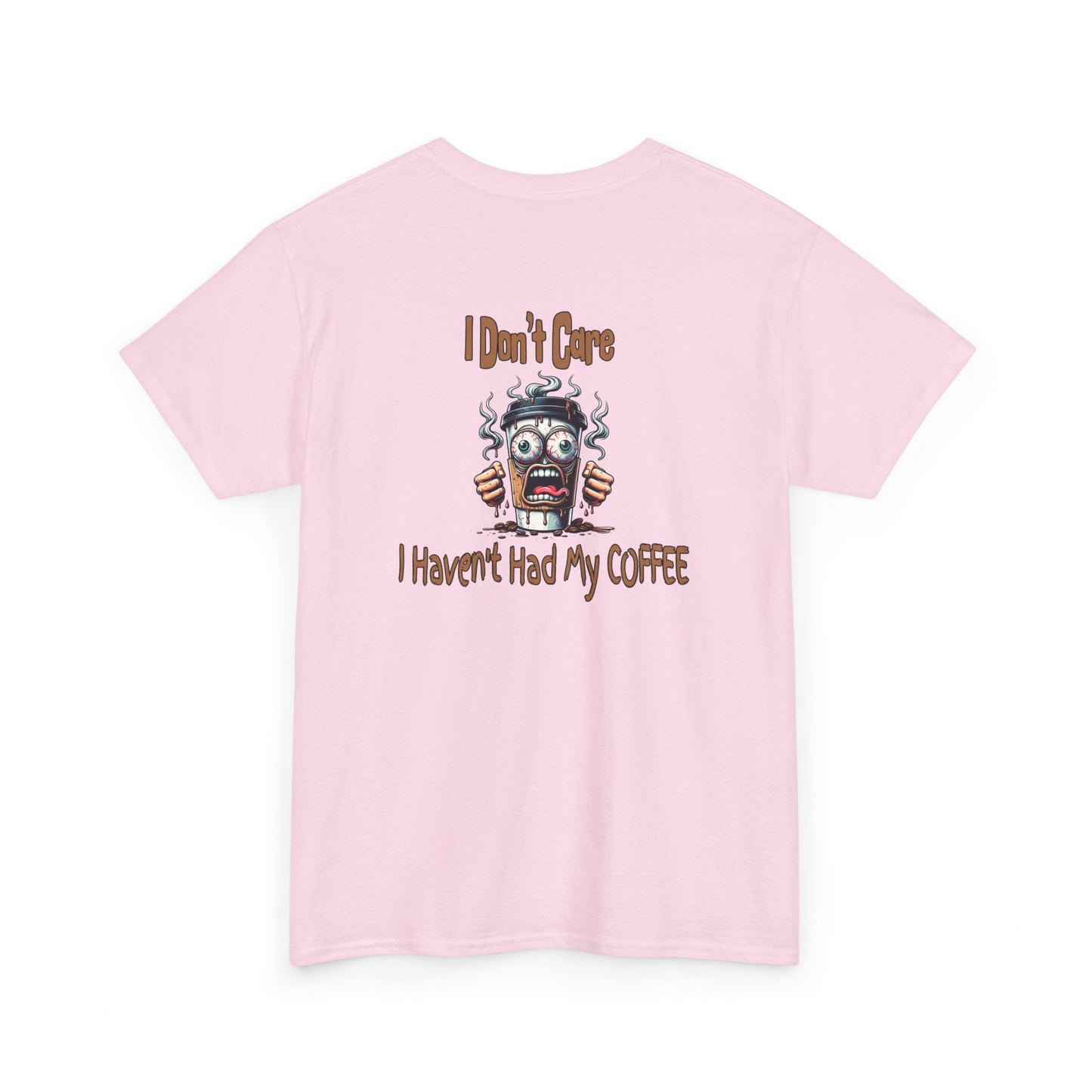 I Don't Care Unisex Heavy Cotton Tee - 'I Don't Care, I Haven't Had My COFFEE'