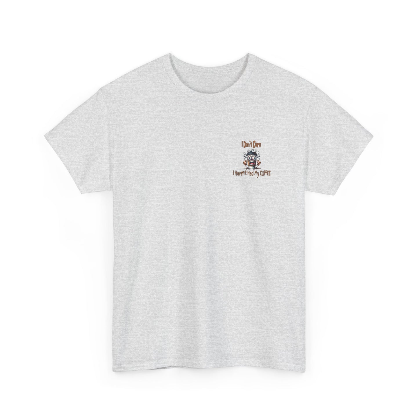 I Don't Care Unisex Heavy Cotton Tee - 'I Don't Care, I Haven't Had My COFFEE'