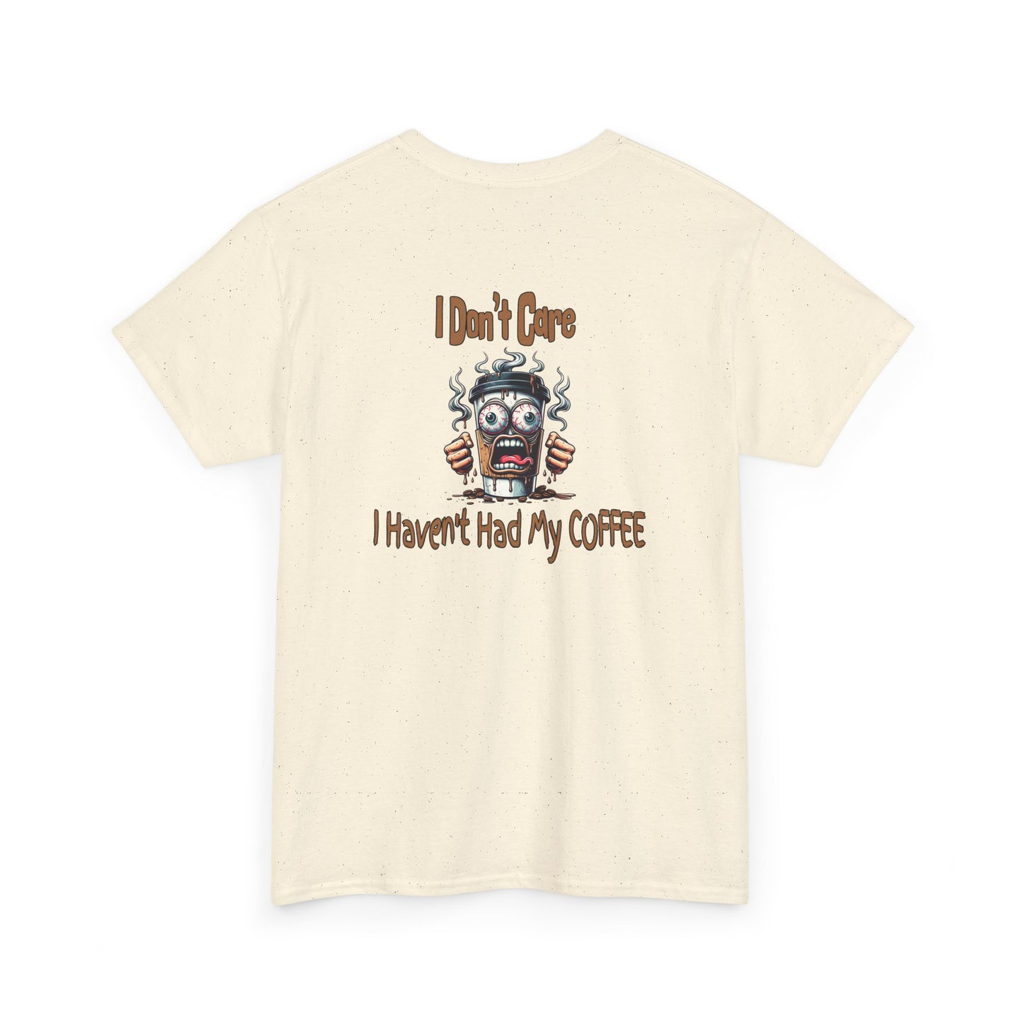 I Don't Care Unisex Heavy Cotton Tee - 'I Don't Care, I Haven't Had My COFFEE'