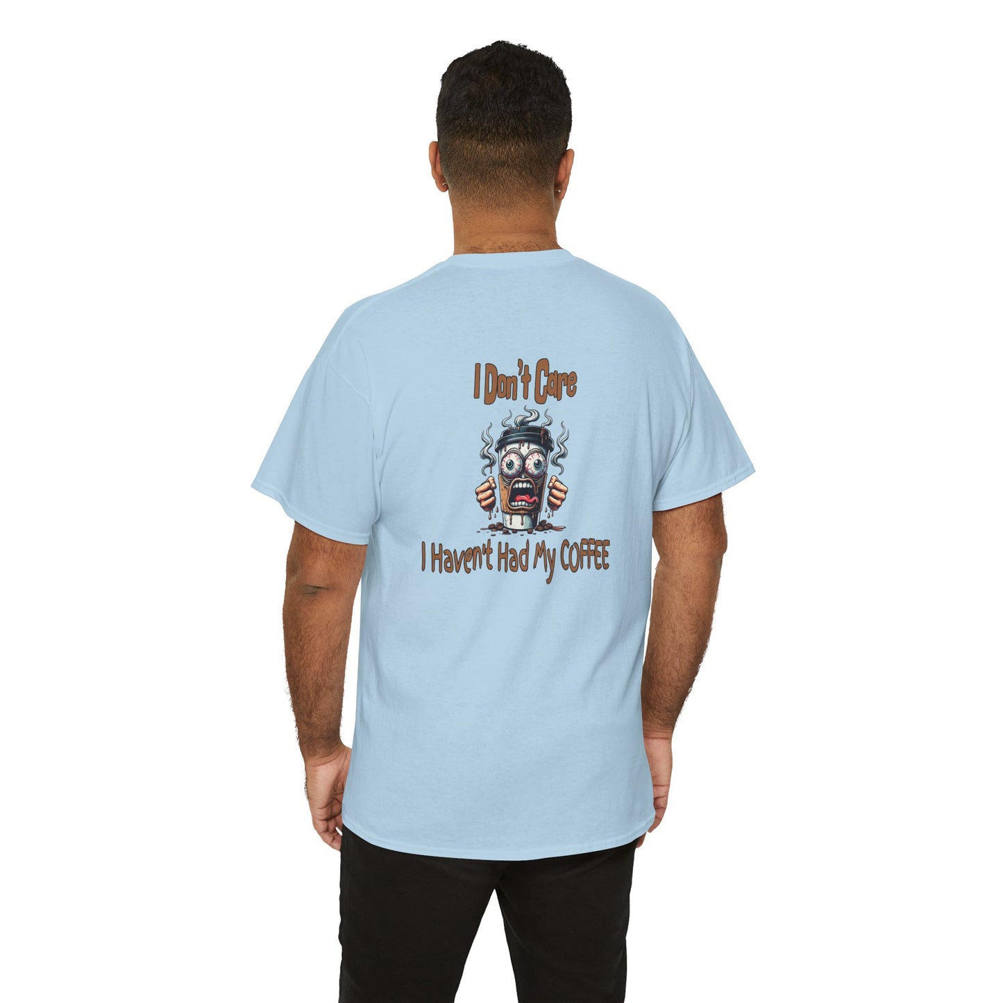 I Don't Care Unisex Heavy Cotton Tee - 'I Don't Care, I Haven't Had My COFFEE'