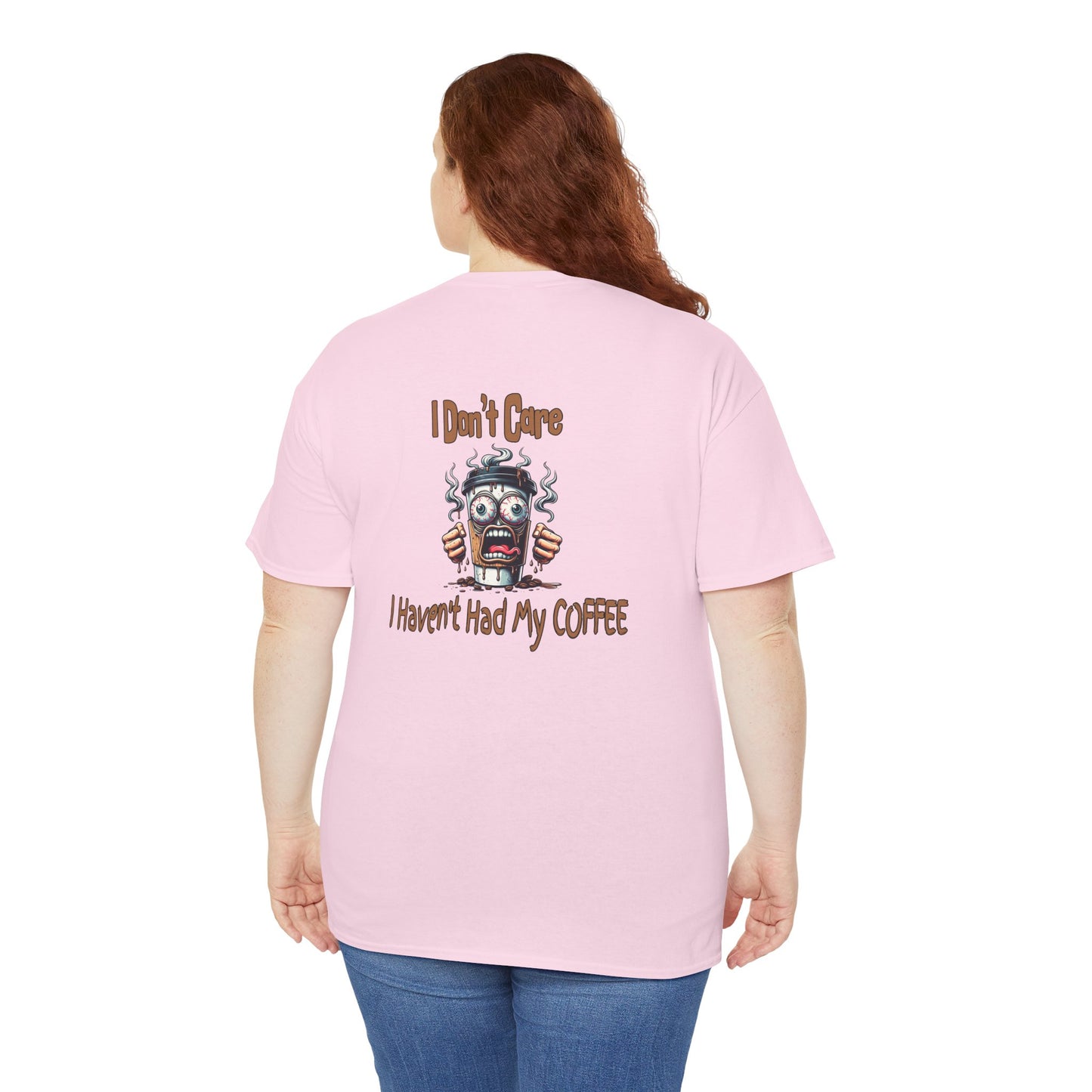 I Don't Care Unisex Heavy Cotton Tee - 'I Don't Care, I Haven't Had My COFFEE'