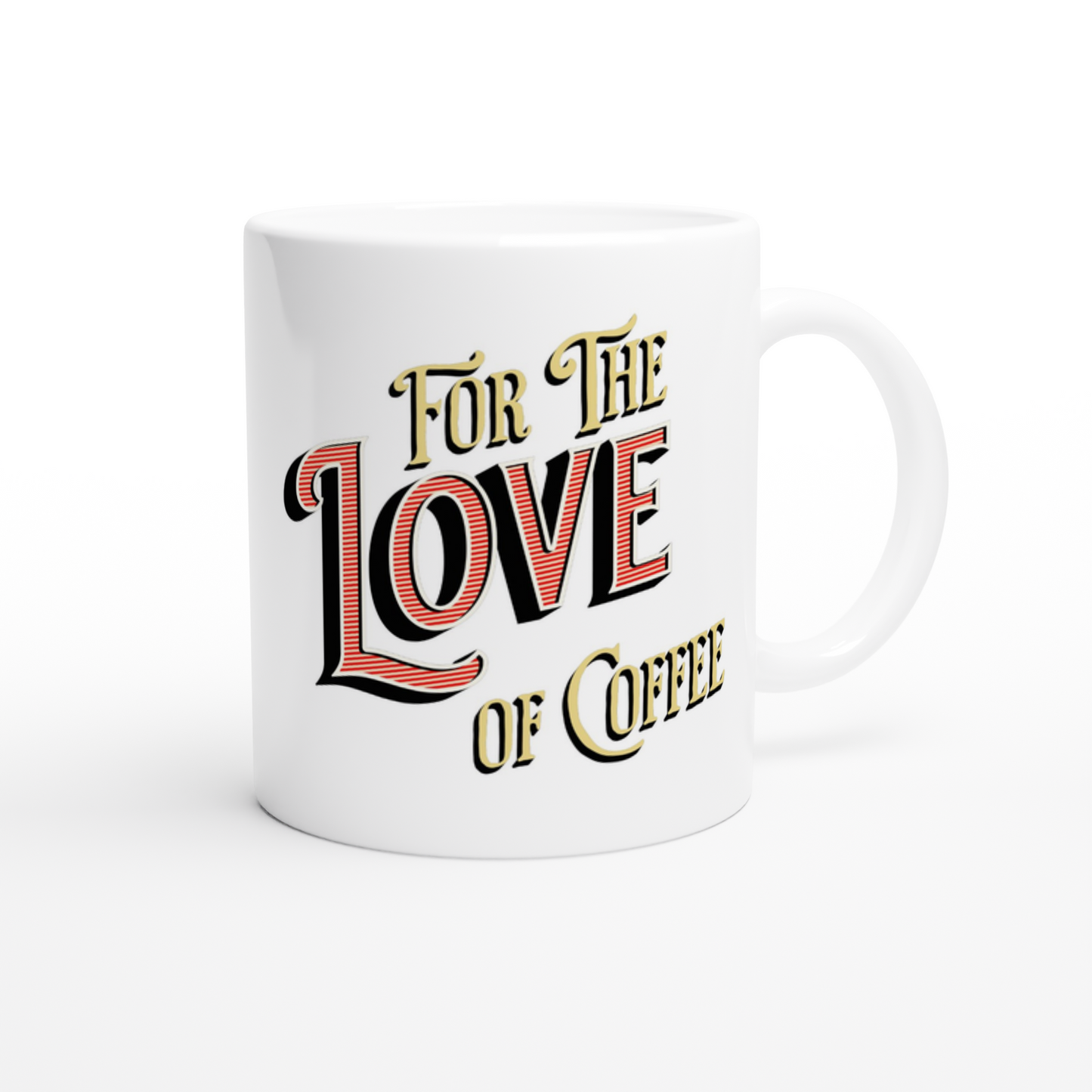 For the Love of Coffee White 11oz Ceramic Mug at Java Good Coffee