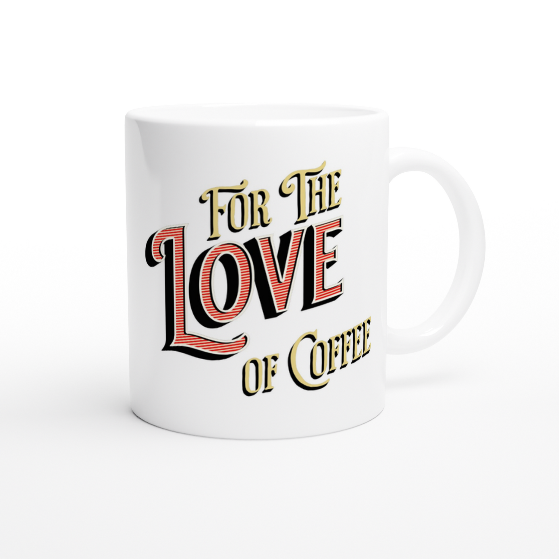 For the Love of Coffee White 11oz Ceramic Mug  at Java Good Coffee
