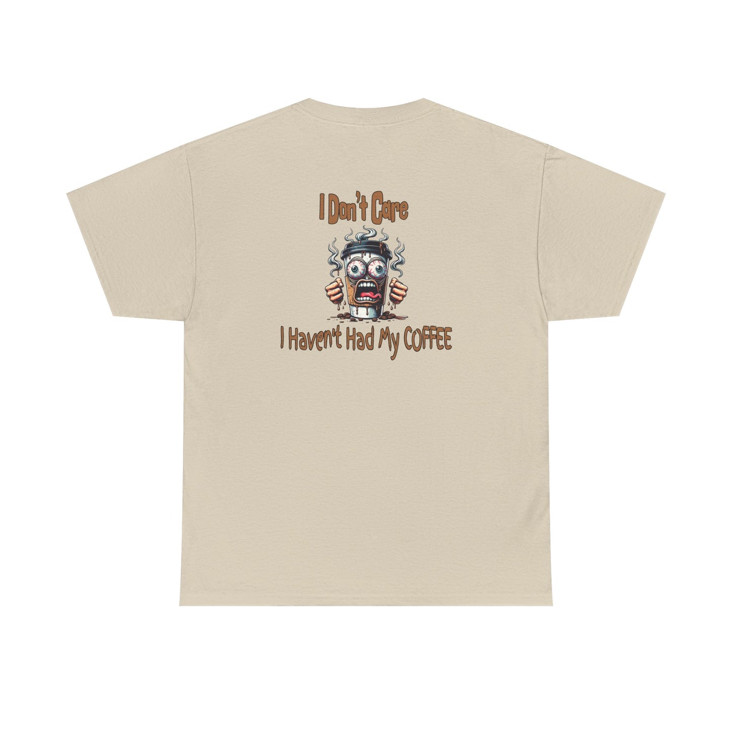 I Don't Care Unisex Heavy Cotton Tee - 'I Don't Care, I Haven't Had My COFFEE' at Java Good Coffee
