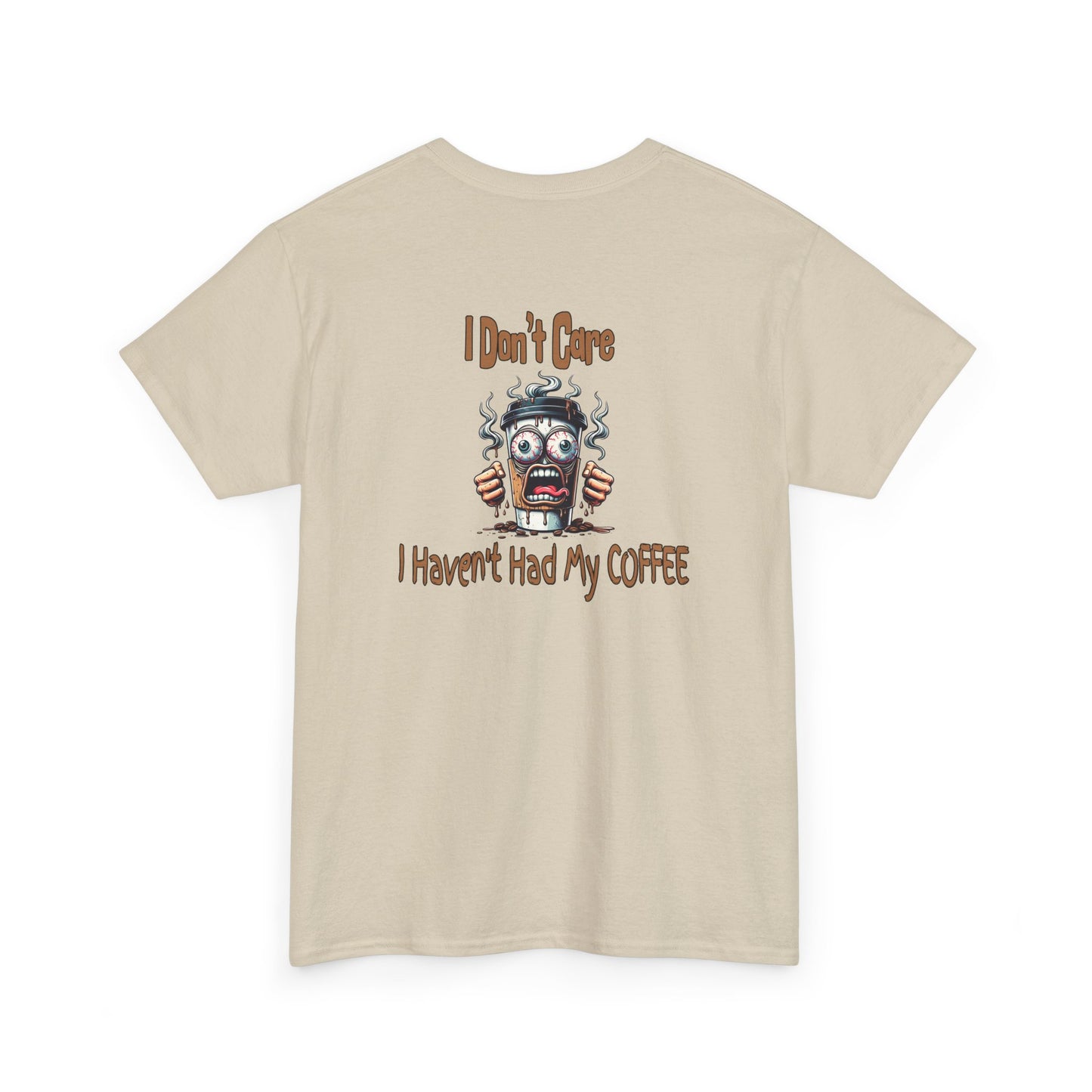 I Don't Care Unisex Heavy Cotton Tee - 'I Don't Care, I Haven't Had My COFFEE'