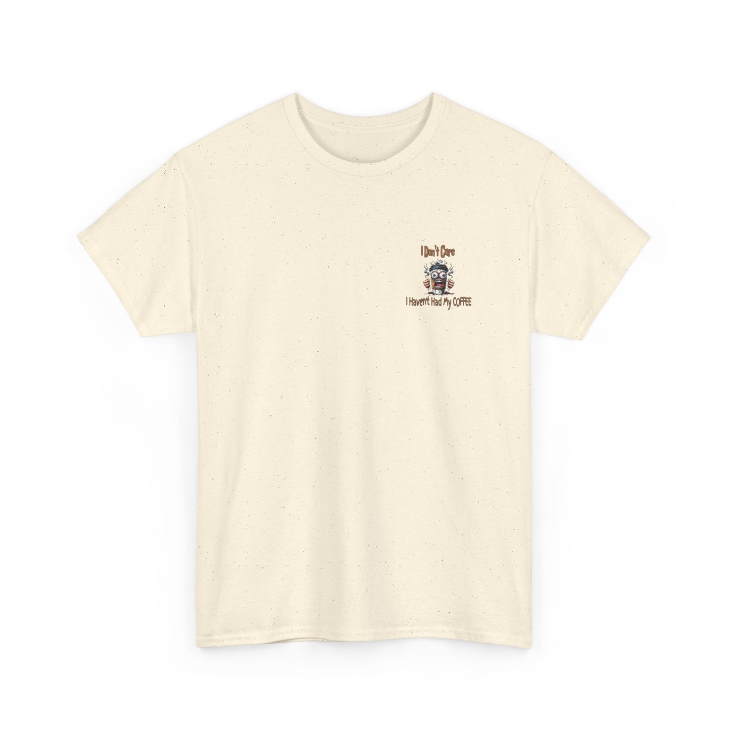 I Don't Care Unisex Heavy Cotton Tee - 'I Don't Care, I Haven't Had My COFFEE'