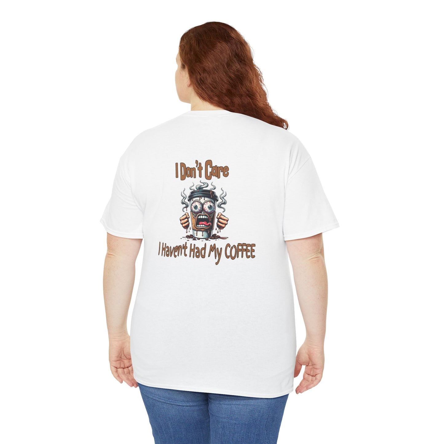 I Don't Care Unisex Heavy Cotton Tee - 'I Don't Care, I Haven't Had My COFFEE'
