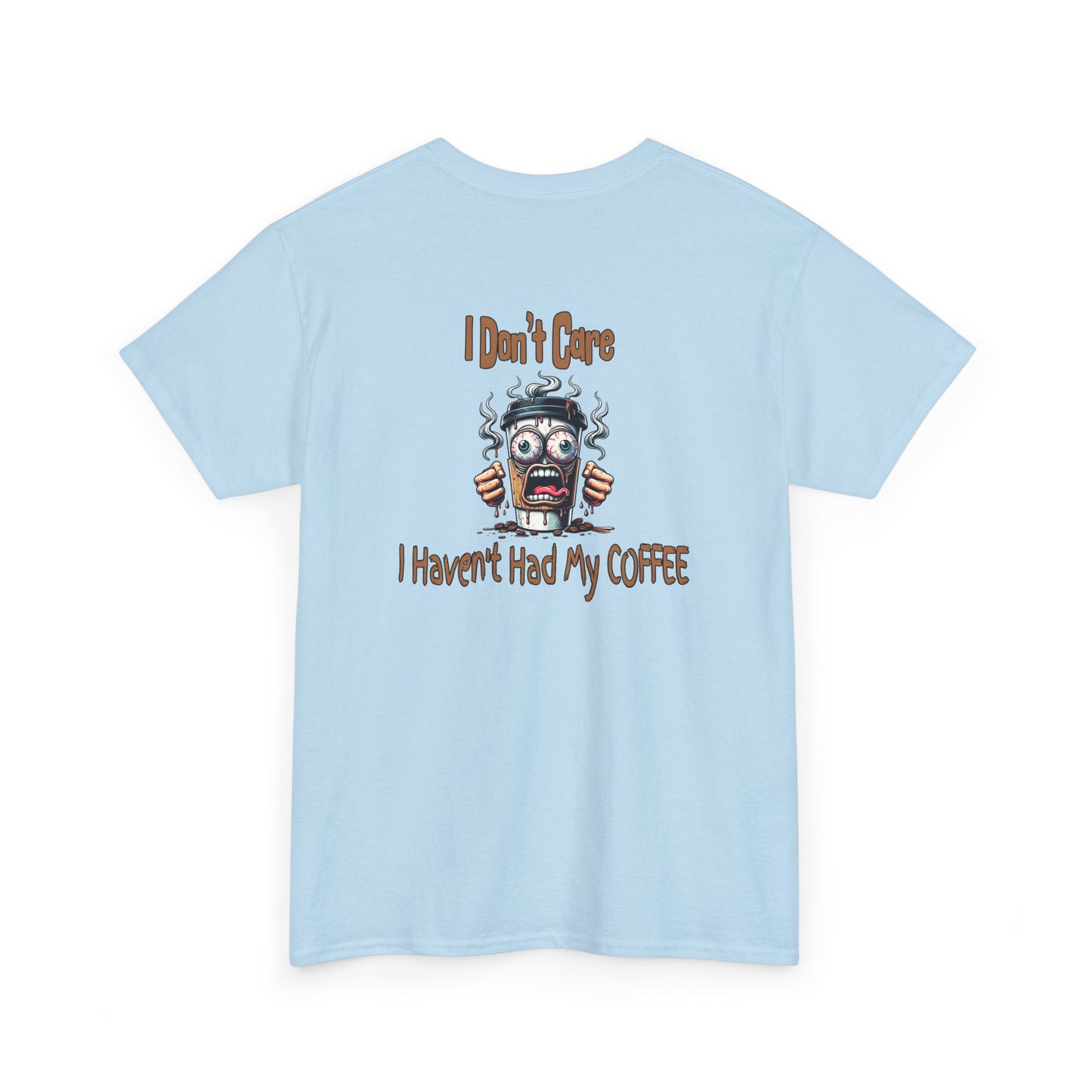 I Don't Care Unisex Heavy Cotton Tee - 'I Don't Care, I Haven't Had My COFFEE'
