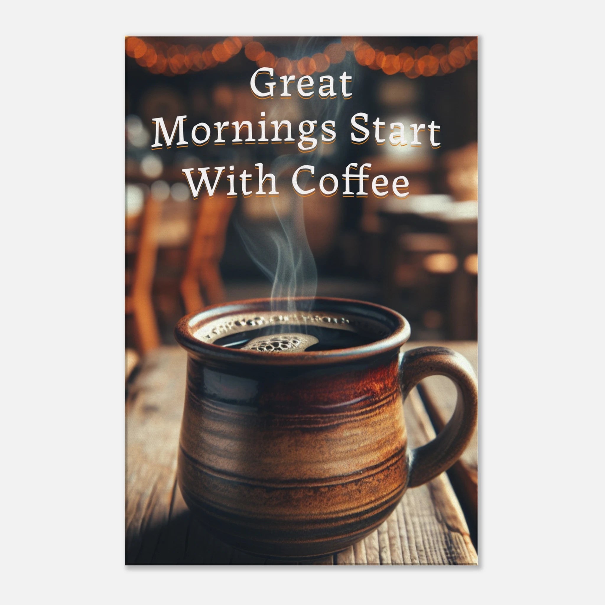 Great Mornings Start With Coffee Canvas Wall Print at Java Good Coffee