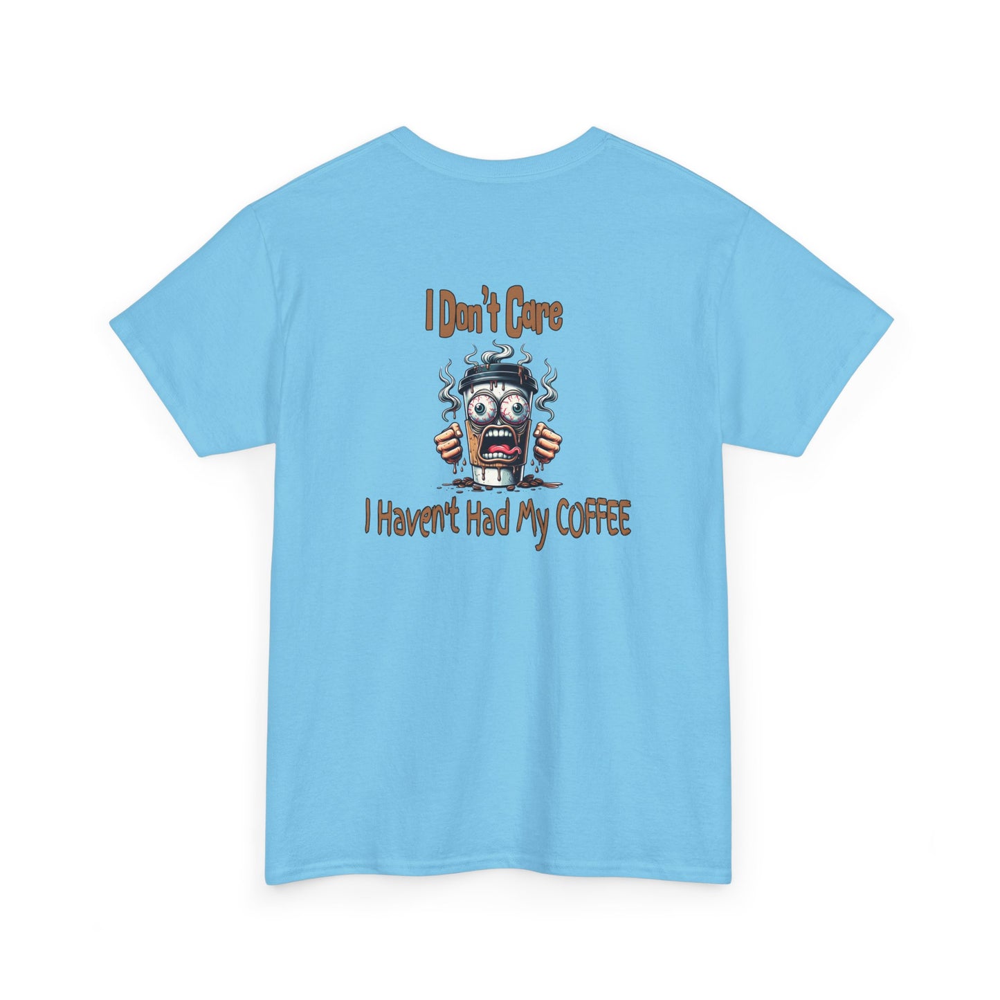 I Don't Care Unisex Heavy Cotton Tee - 'I Don't Care, I Haven't Had My COFFEE' by Java Good Coffee