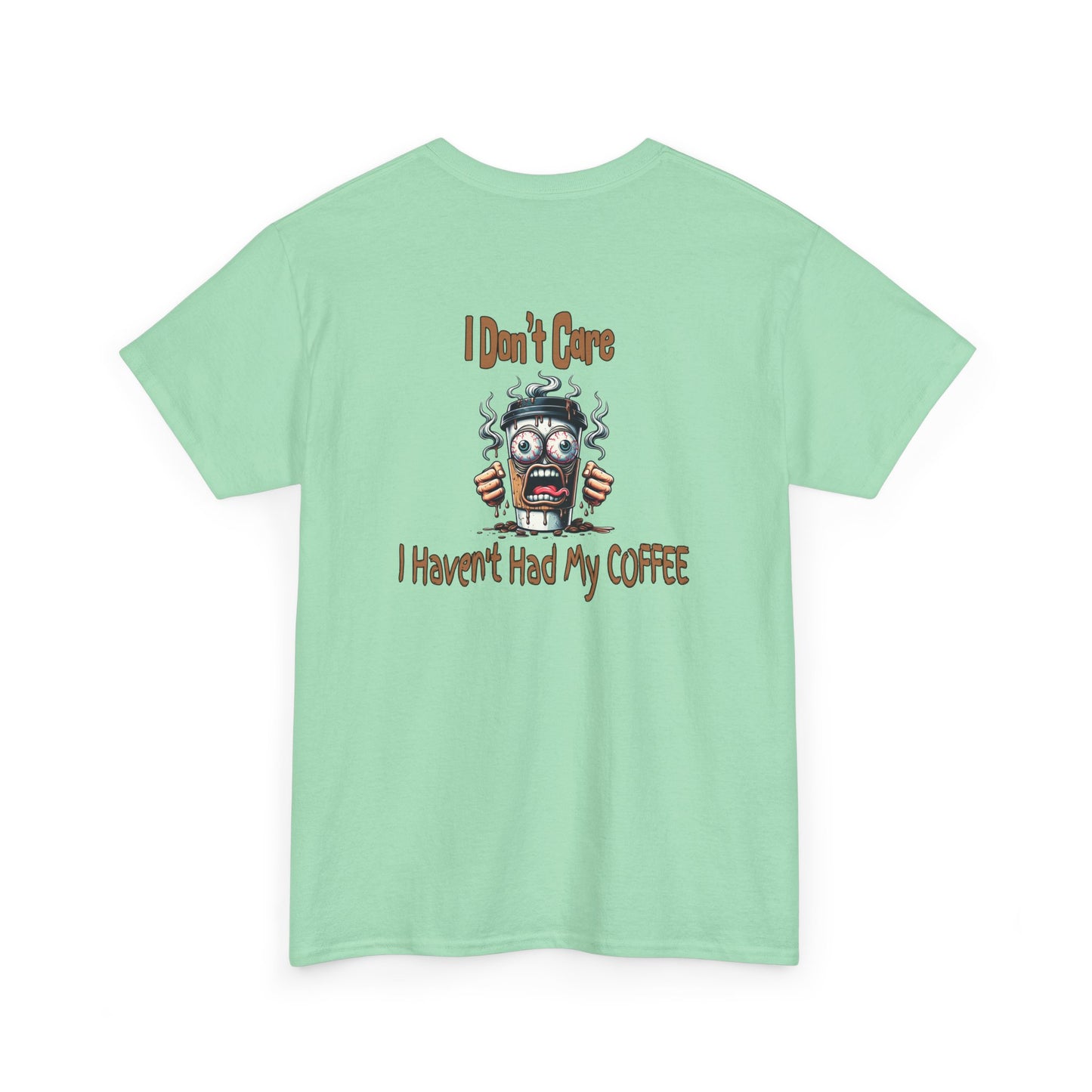 I Don't Care Unisex Heavy Cotton Tee - 'I Don't Care, I Haven't Had My COFFEE'