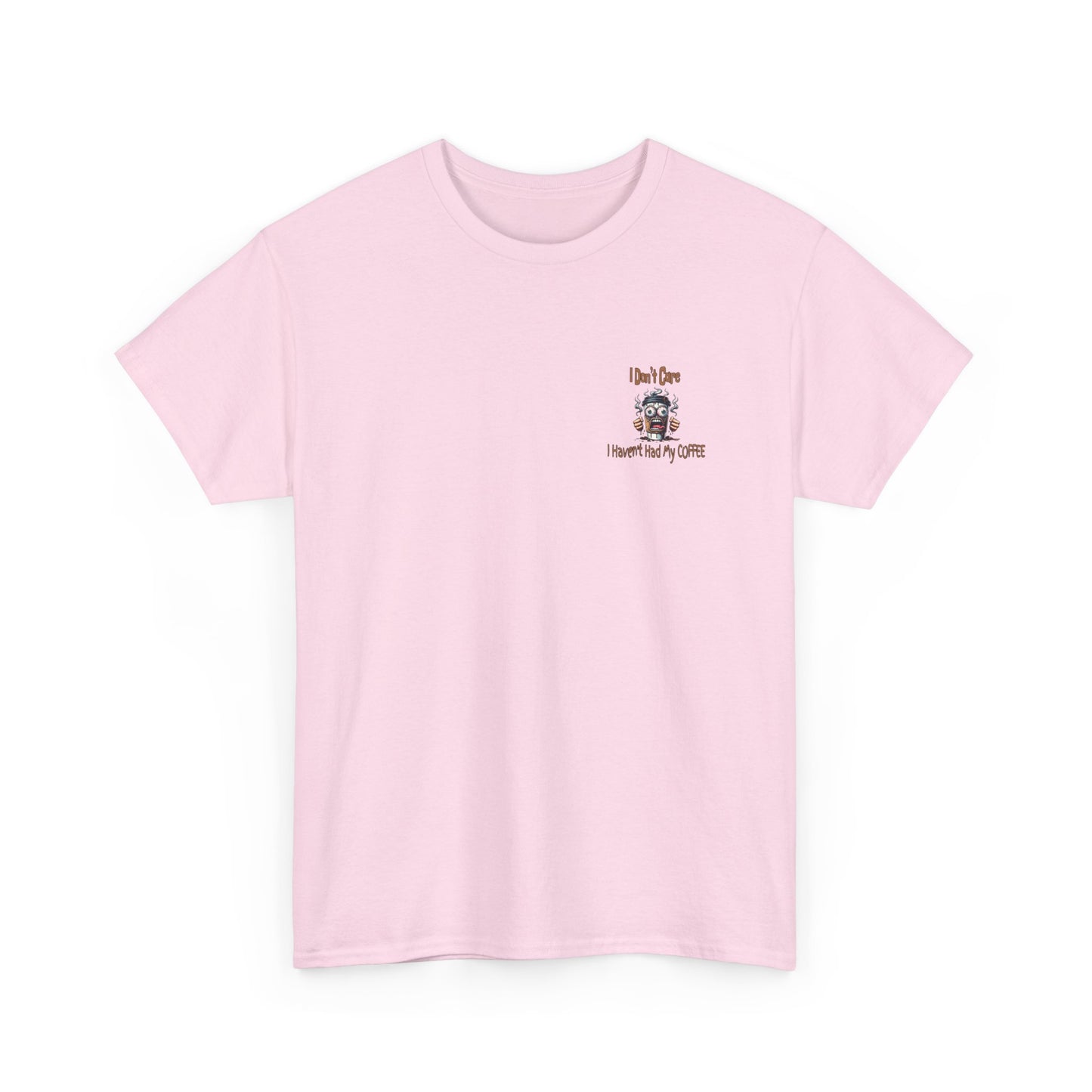 I Don't Care Unisex Heavy Cotton Tee - 'I Don't Care, I Haven't Had My COFFEE'