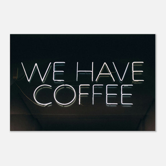 We Have Coffee Canvas Wall Print at Java Good Coffee