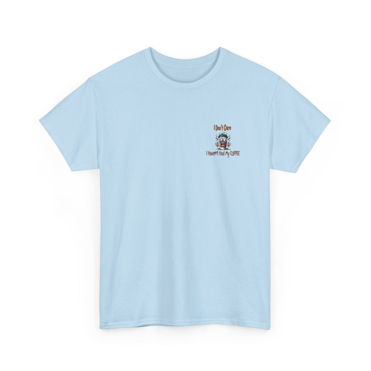 I Don't Care Unisex Heavy Cotton Tee - 'I Don't Care, I Haven't Had My COFFEE'