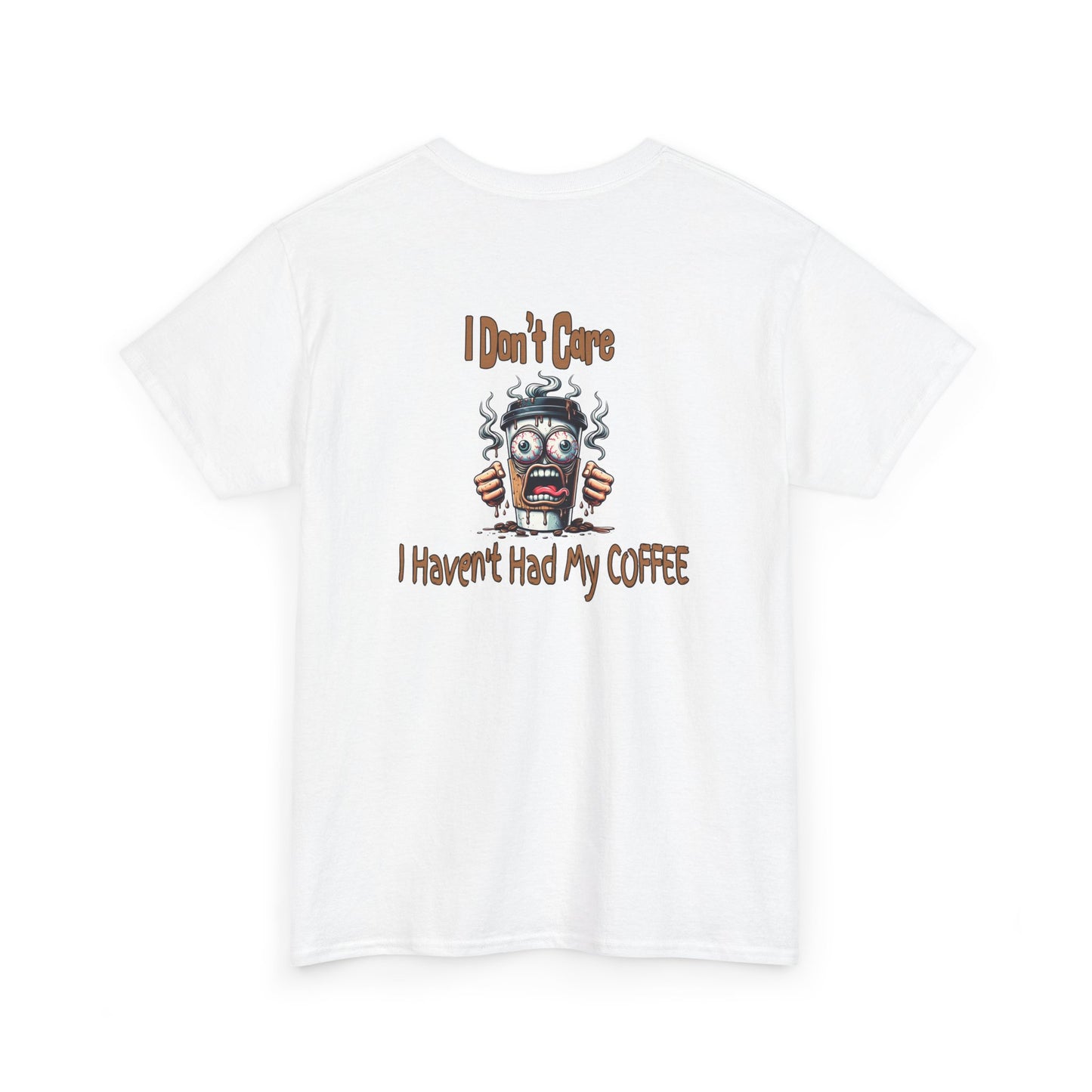 I Don't Care Unisex Heavy Cotton Tee - 'I Don't Care, I Haven't Had My COFFEE'