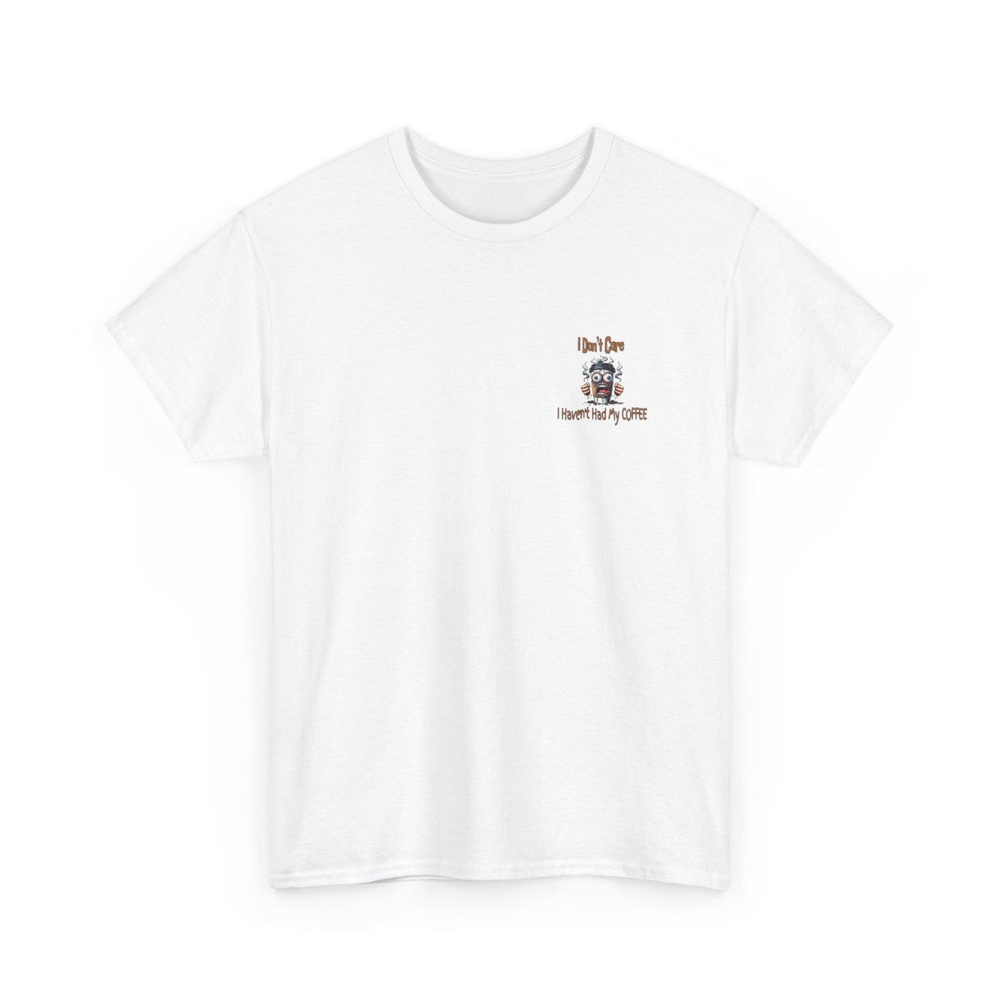 I Don't Care Unisex Heavy Cotton Tee - 'I Don't Care, I Haven't Had My COFFEE'