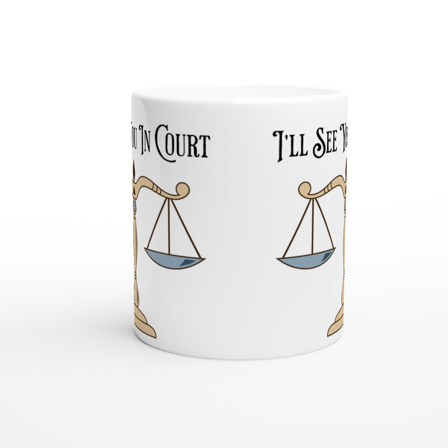 I'll See You in Court White 11oz Ceramic Mug Java Good Coffee