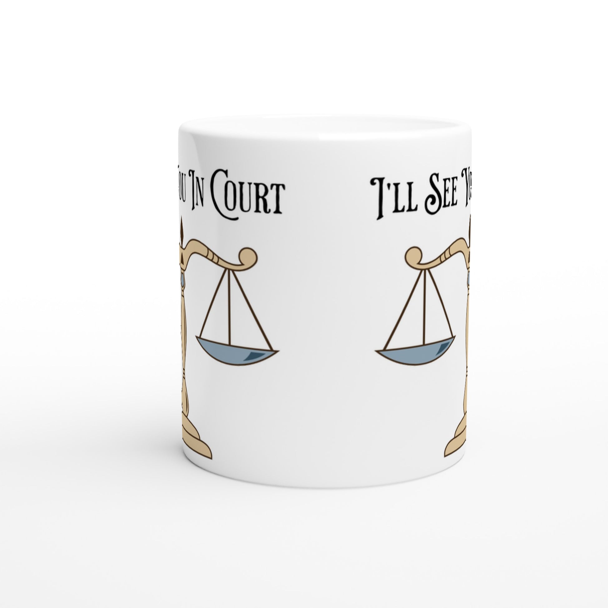 I'll See You in Court White 11oz Ceramic Mug  Java Good Coffee