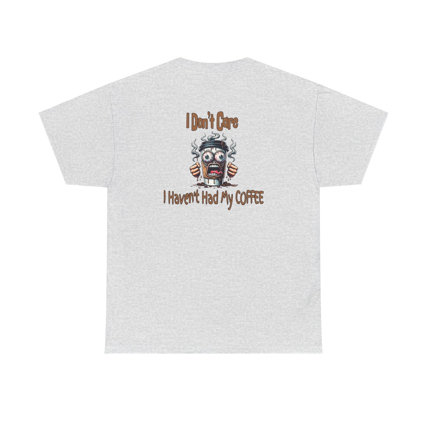 I Don't Care Unisex Heavy Cotton Tee - 'I Don't Care, I Haven't Had My COFFEE' by Java Good Coffee