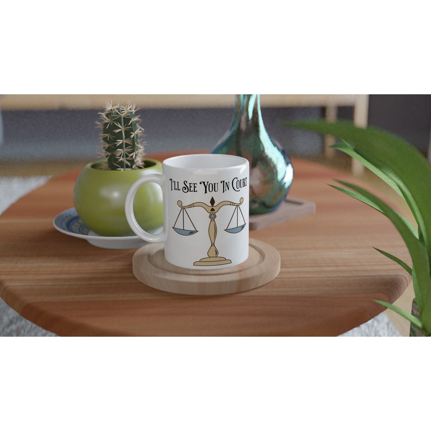 I'll See You in Court White 11oz Ceramic Mug - Java Good Coffee