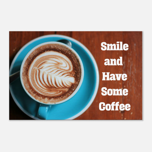 Smile and Have Some Coffee Canvas Wall Prints at Java Good Coffee