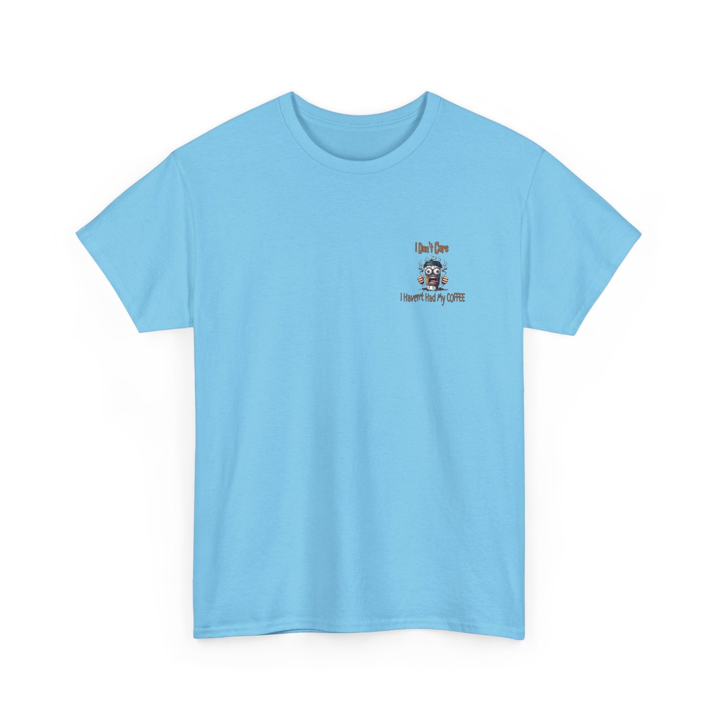 I Don't Care Unisex Heavy Cotton Tee - 'I Don't Care, I Haven't Had My COFFEE'