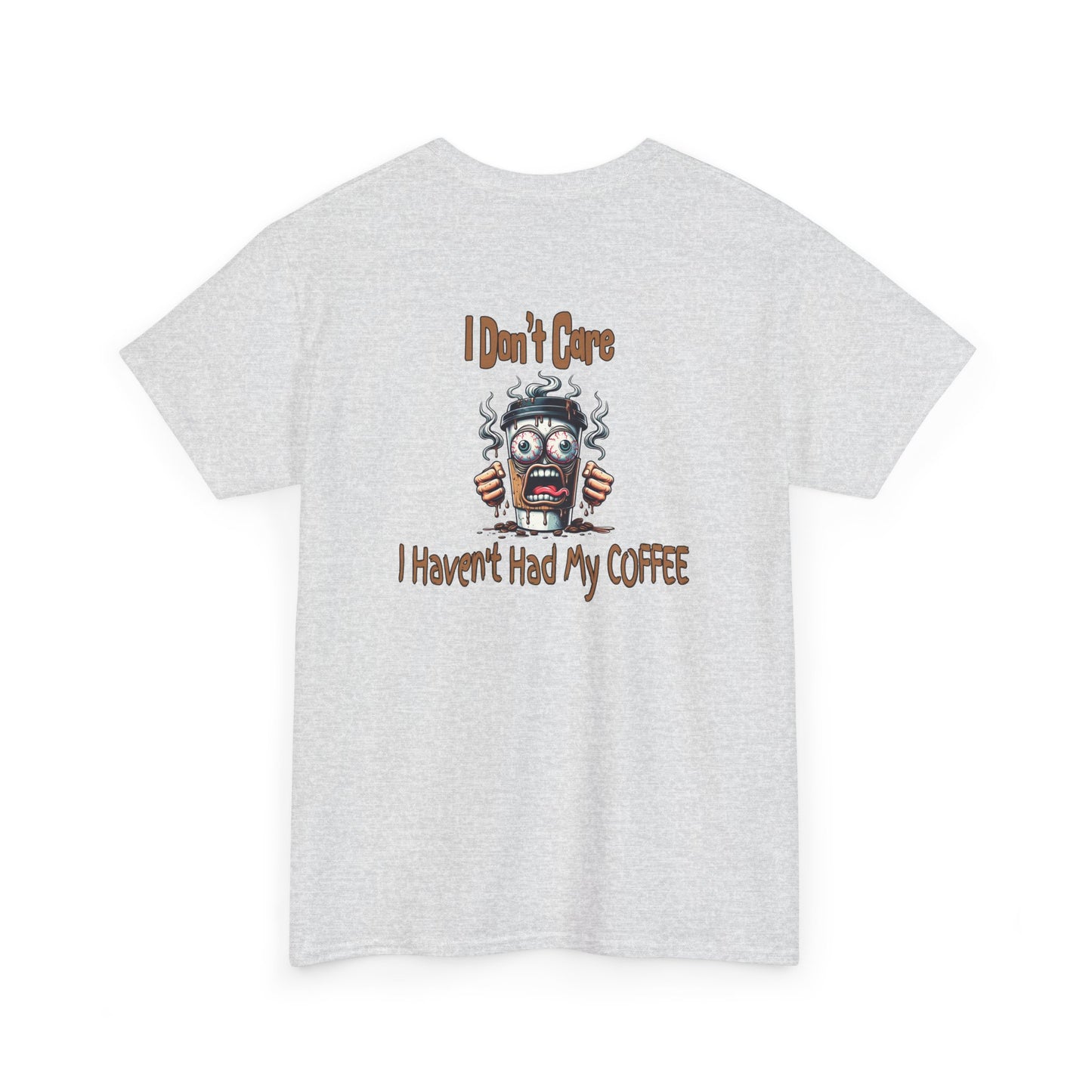 I Don't Care Unisex Heavy Cotton Tee - 'I Don't Care, I Haven't Had My COFFEE'