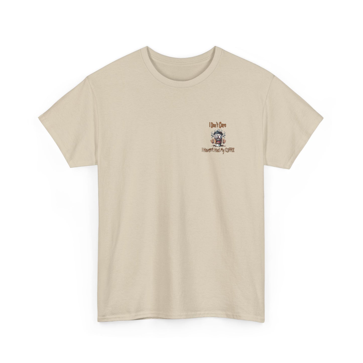 I Don't Care Unisex Heavy Cotton Tee - 'I Don't Care, I Haven't Had My COFFEE'