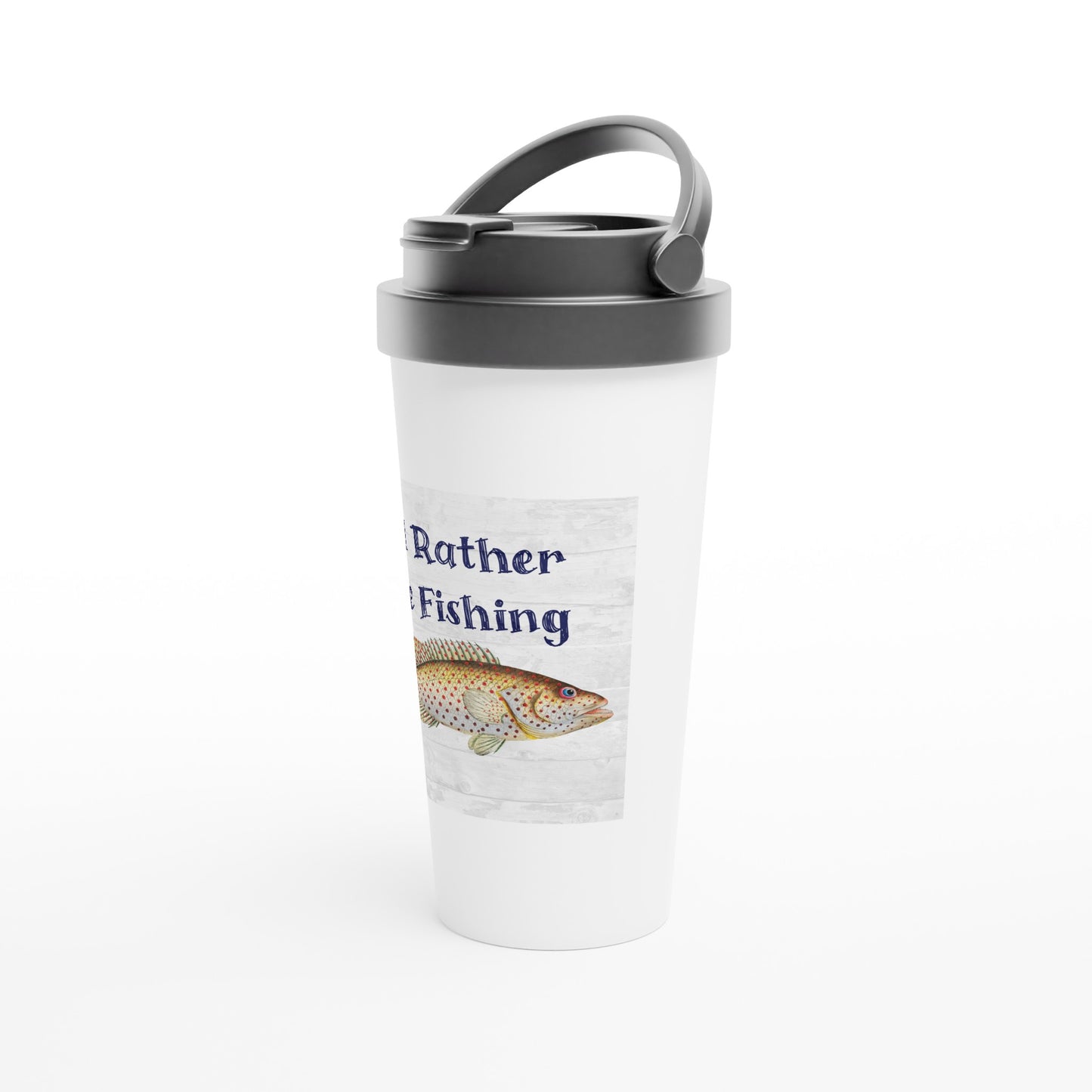 I'd Rather Be Fishing White 15oz Stainless Steel Travel Mug on Java Good Coffee