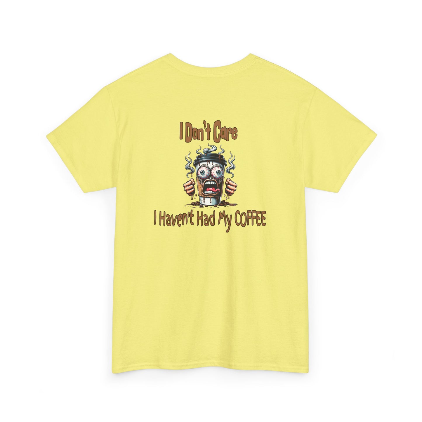I Don't Care Unisex Heavy Cotton Tee - 'I Don't Care, I Haven't Had My COFFEE'