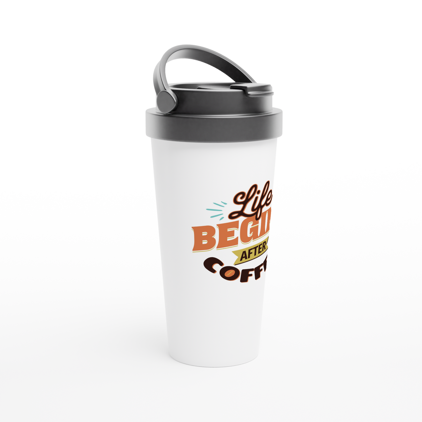 Life Begin After Coffee White 15oz Stainless Steel Travel Mug on Java Good Coffee