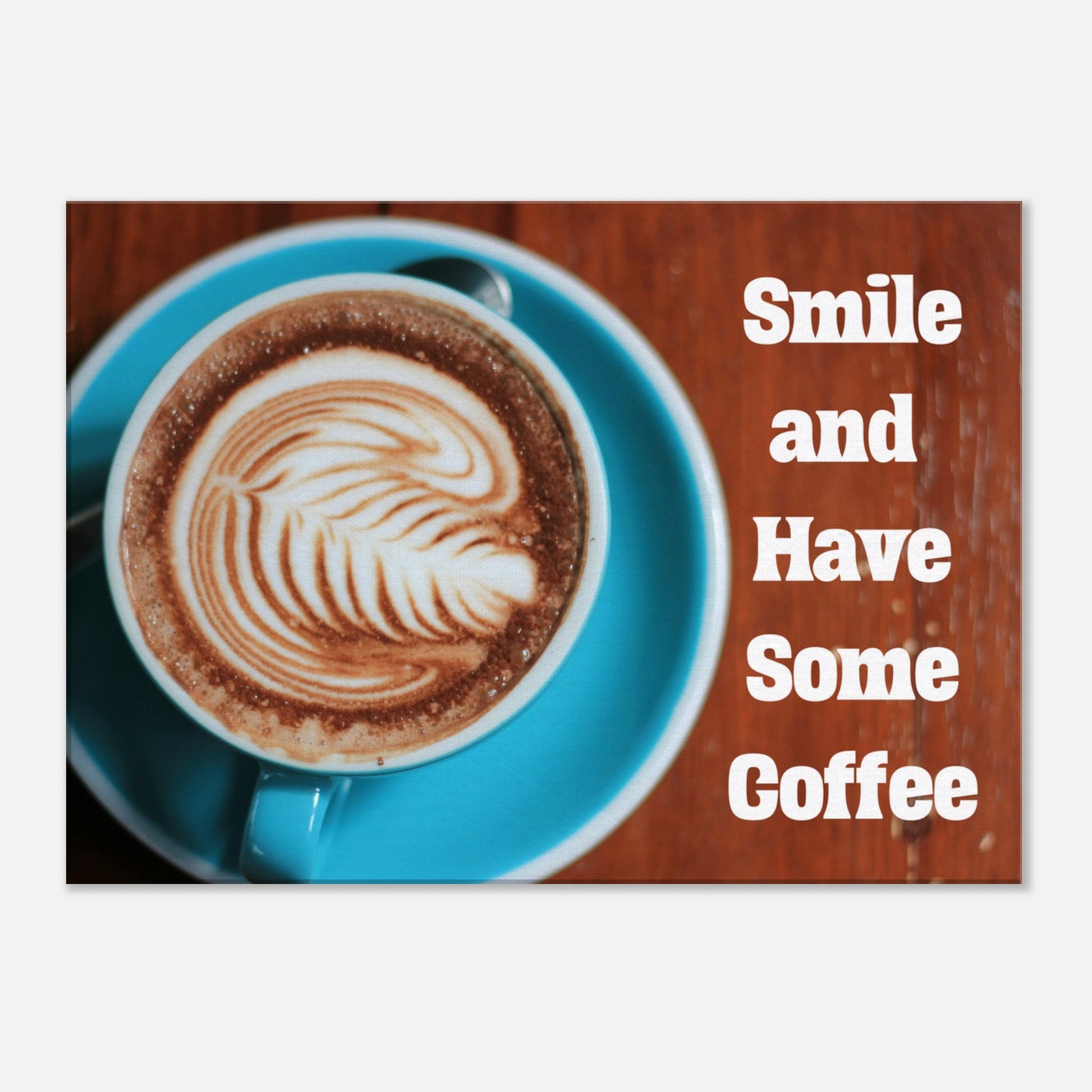 Smile and Have Some Coffee Canvas Wall Prints -at Java Good Coffee