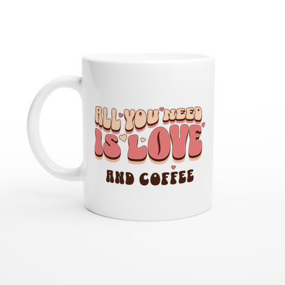 All You Need is Love White 11oz Ceramic Mug By Java Good Coffee
