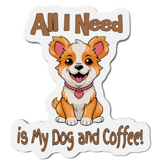 Cute Corgi Dog Die-Cut Magnet - All I Need is My Dog and Coffee! at Java Good Coffee