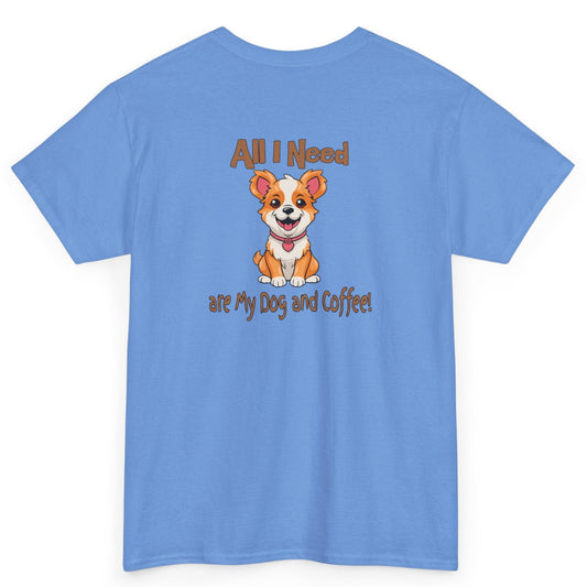 All I Need Are My Dog and Coffee Unisex Heavy Cotton Tee by Java Good Coffee