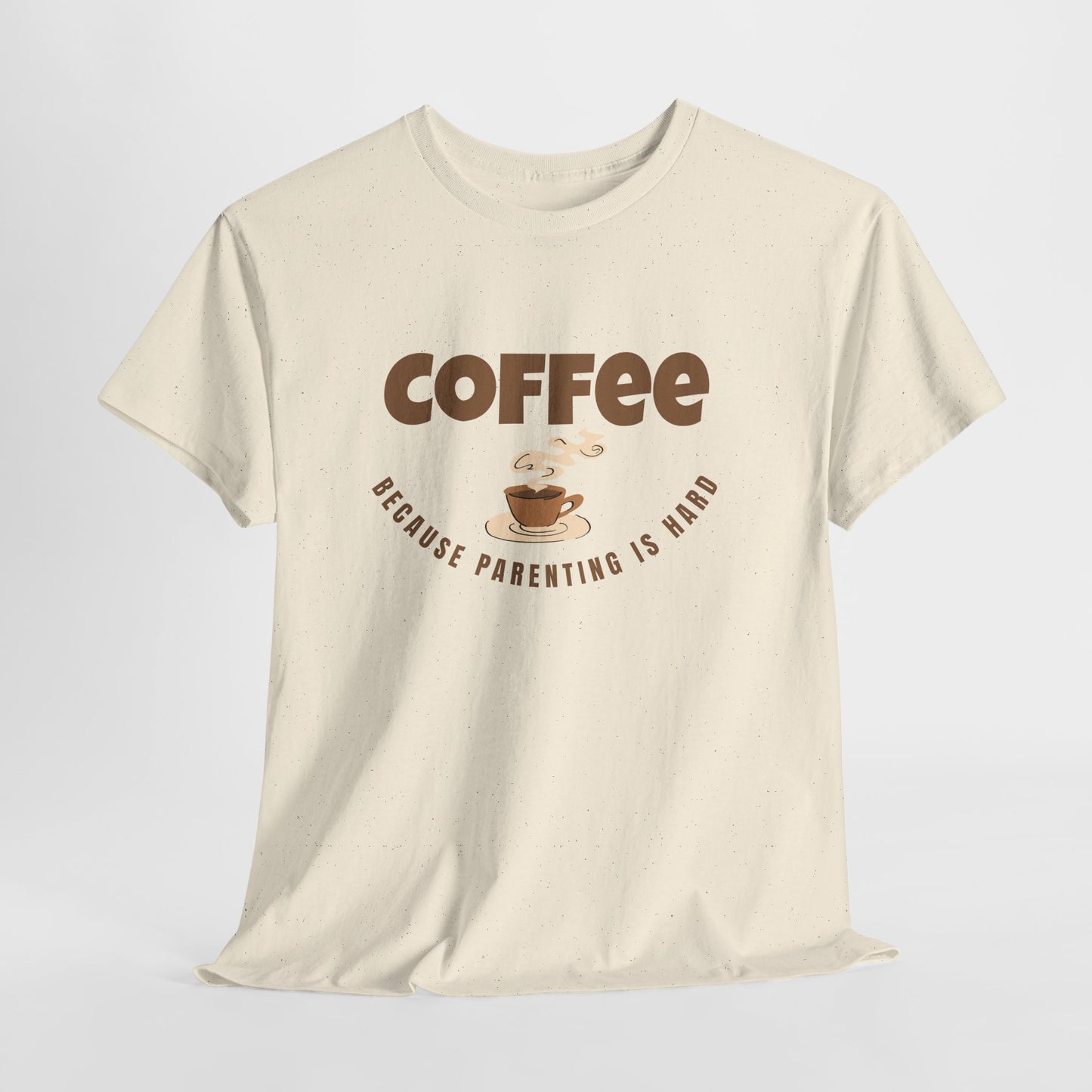 Coffee Tee — "Because Parenting Is Hard" Funny Parent Shirt