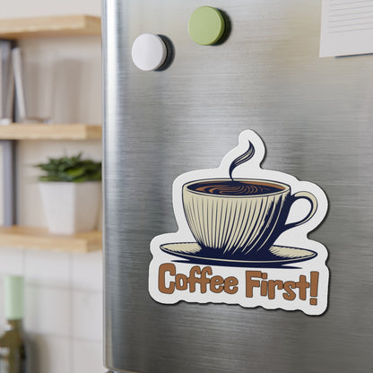 Coffee First! Die-Cut Magnet - Fun Kitchen Decor for Coffee Lovers by Java Good Coffee