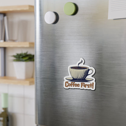 Coffee First! Die-Cut Magnet - Fun Kitchen Decor for Coffee Lovers