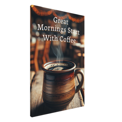  Great Mornings Start With Coffee Canvas Wall Print  Java Good Coffee