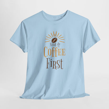 Coffee First T-Shirt — Cute Morning Coffee Quote Tee