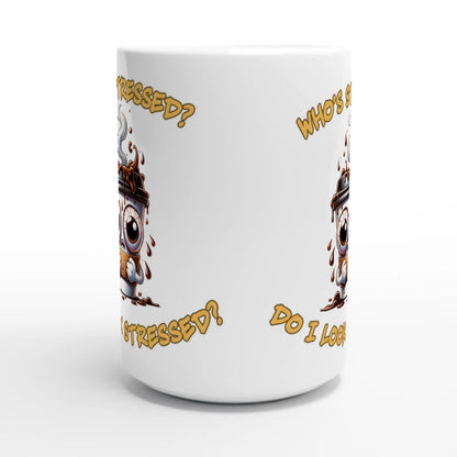   Who's Stressed White 15oz Ceramic Mug -Java Good Coffee