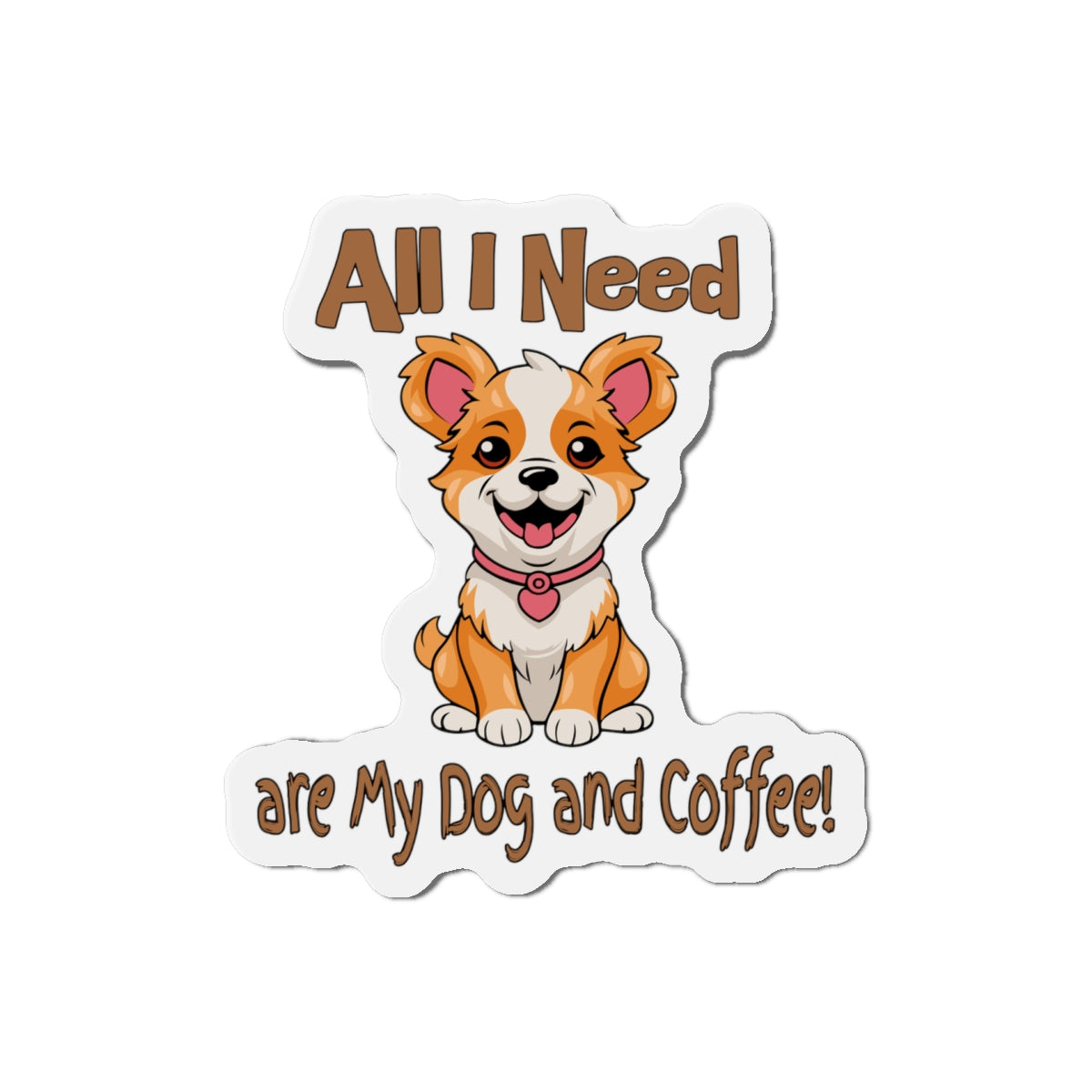 Cute Corgi Dog Die-Cut Magnet - All I Need are My Dog and Coffee! on Java Good Coffee