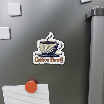 Coffee First! Die-Cut Magnet - Fun Kitchen Decor for Coffee Lovers